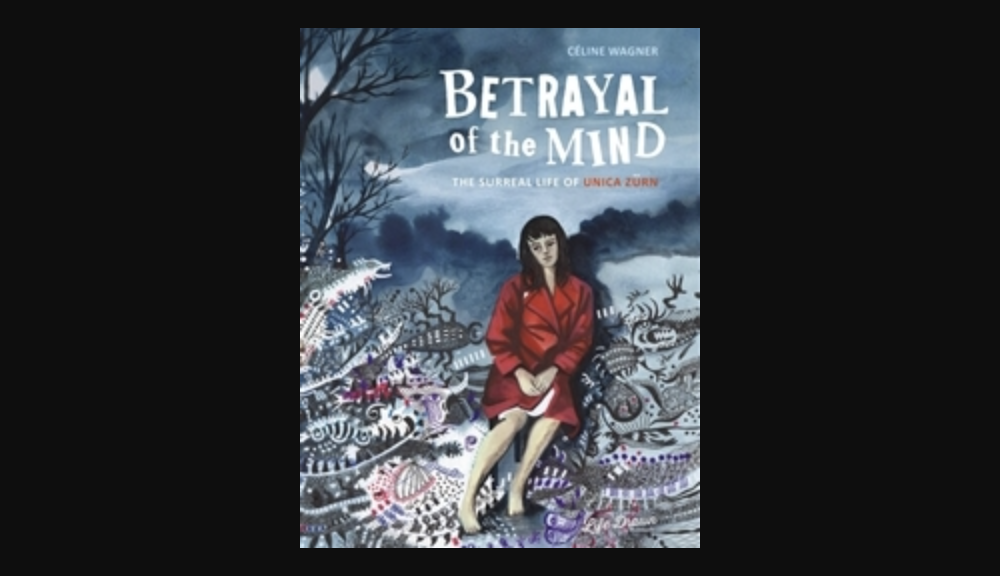 Betrayal of the Mind: The Surreal Life of Unica Zürn