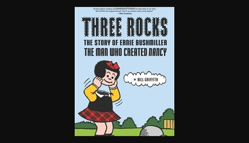 Three Rocks: The Story of Ernie Bushmiller - The Man Who Created Nancy